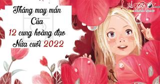 Xem tháng may mắn của 12 cung hoàng đạo nửa cuối 2022: Ai gặp HÊN trước TẾT?