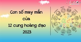 Con số may mắn của 12 cung hoàng đạo năm 2023: Lấy số ĐỎ, rước tin vui liên miên