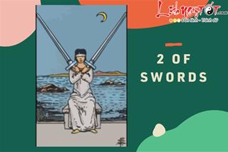 Lá bài 2 of Swords là gì? Ý nghĩa lá bài 2 of Swords trong Tarot là gì?