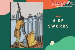 Lá bài 6 of Swords là gì? Ý nghĩa lá bài 6 of Swords là gì trong Tarot?