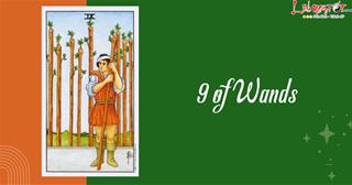 Lá bài 9 of Wands ở vị trí XUÔI và NGƯỢC có ý nghĩa ra sao?