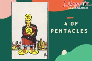 Lá bài 4 of Pentacles là gì? Ý nghĩa lá bài 4 of Pentacles trong Tarot?