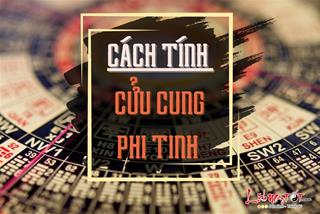 Cách tính Cửu cung phi tinh theo năm, tháng, ngày giờ đơn giản nhất