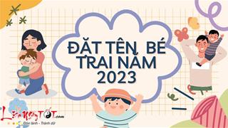 Đặt tên con trai năm 2023: Tên nào cho con mạnh mẽ, có trí tuệ vượt trội?