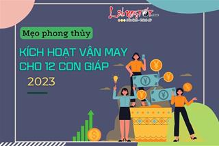 Mẹo phong thủy kích hoạt vận may cho 12 con giáp năm 2023 giúp thổi bừng tài lộc, sung túc đủ đầy