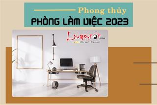 PHONG THỦY PHÒNG LÀM VIỆC giúp vượng công danh năm 2023: Thăng tiến như vũ bão chỉ với vài sự thay đổi