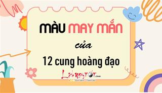 Đâu mới là màu sắc mang lại vận may tối thượng cho 12 cung hoàng đạo?
