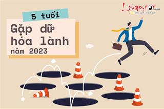 5 tuổi gặp dữ hóa lành năm 2023 nhờ được cả quý nhân và Thần Tài ban lộc, cứ mạnh dạn mưu sự