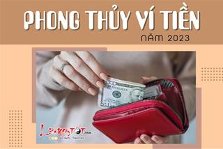PHONG THỦY VÍ TIỀN năm 2023: Tích tài tụ lộc, tiền cứ hết lại đầy ăm ắp