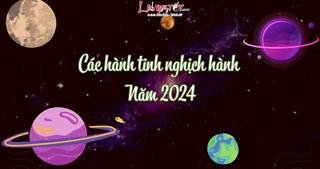 Các hành tinh nghịch hành năm 2024: Dự đoán những BIẾN lớn trong năm mới của 12 chòm sao!