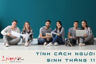 Tính cách người sinh tháng 11: Ai có bản lĩnh đương đầu với mọi thách thức?