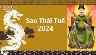 Sao Thái Tuế năm 2024 ra sao? Cách giải hạn thế nào? Cần kiêng kỵ điều gì?