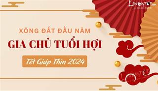 Xem tuổi xông nhà năm 2024 cho gia chủ tuổi Hợi hưởng phúc ấm trời cho, trăm bề thuận lợi