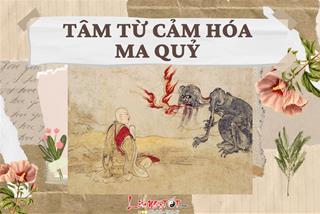 Bạn có dám tin: Tâm từ cảm hóa cả ma quỷ? Giúp họ giải thoát khỏi khổ đau