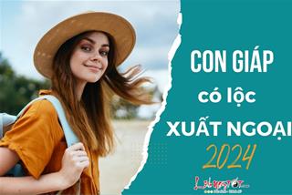Top 4 con giáp có lộc xuất ngoại năm 2024: Háo hức với những trải nghiệm kỳ thú