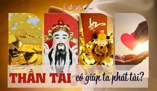 Thần Tài có giúp ta phát tài? Hé lộ bí mật có được tài lộc thực sự!
