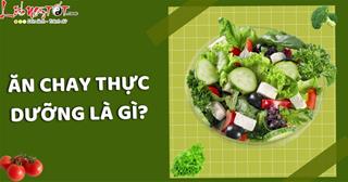 Ăn chay thực dưỡng là gì? Lợi và hại của nó ra sao? Đâu phải ai cũng được ăn chay kiểu này!