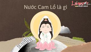 Nước Cam Lồ là gì? Làm thế nào để có được thứ nước đặc biệt này?