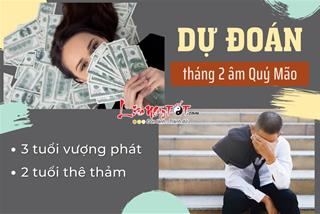 Dự đoán tháng 2 âm Quý Mão: 3 tuổi vượng phát tiền tự về túi, 2 tuổi thê thảm cần cố gắng thêm
