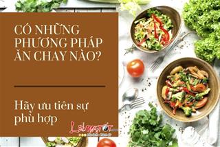 Ăn chay đâu chỉ là không ăn thịt, bạn đã biết những phương pháp ăn chay nào?