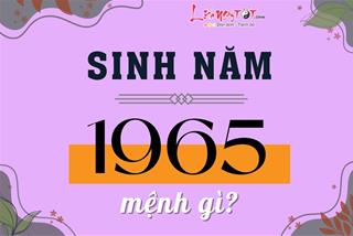 Sinh năm 1965 mệnh gì? Dự đoán vận mệnh sướng - khổ, thăng - trầm ra sao?