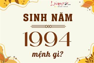 Sinh năm 1994 mệnh gì, hợp màu gì, làm nhà hướng nào, hợp tác làm ăn với tuổi nào dễ phát tài?