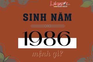 Sinh năm 1986 mệnh gì, hợp màu nào, tuổi nào, làm nhà hướng nào để cuộc sống luôn thịnh vượng?