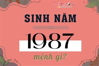 Sinh năm 1987 mệnh gì, tuổi gì, hợp màu nào, ở nhà hướng nào để luôn bình an, thuận lợi?