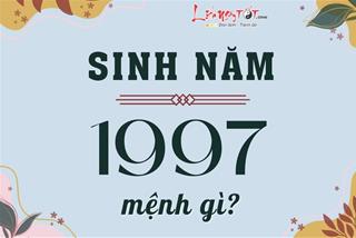 Sinh năm 1997 mệnh gì, hợp màu nào, hướng nào, kết hôn với tuổi nào thì viên mãn?