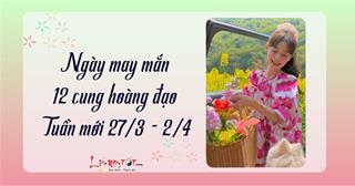Ngày may mắn của 12 cung hoàng đạo tuần mới 27/3 - 2/4/2023: Ngày HÊN dành riêng cho bạn