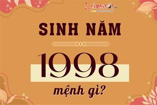 Sinh năm 1998 mệnh gì, tuổi con gì, làm nhà hướng nào đẹp, làm ăn với tuổi nào thịnh vượng?