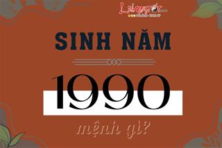 Sinh năm 1990 mệnh gì, hợp màu gì, hợp tác làm ăn hay kết hôn với tuổi nào tốt?