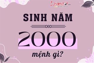 Sinh năm 2000 mệnh gì, tuổi con gì, hợp màu nào, ở nhà hướng nào để bình an, hạnh phúc?