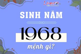 Sinh năm 1968 mệnh gì? Tử vi cuộc đời người tuổi Mậu Thân, hợp màu gì, hướng nào?