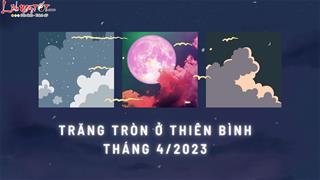 Trăng tròn ở Thiên Bình tháng 4/2023: Đánh thức cảm giác thèm YÊU, thích được ĐẸP ở 12 chòm sao!