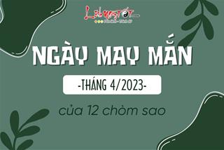 Ngày may mắn tháng 4/2023 của 12 chòm sao: Cơ hội vàng cho những ai biết tận dụng!