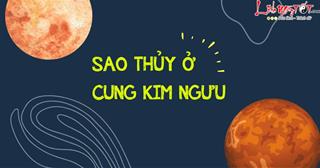 Sao Thủy ở cung Kim Ngưu 2023: Nhóm cung Nước số đỏ, cung Lửa vật vã!