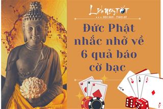 Đức Phật nhắc nhở về 6 quả báo cờ bạc khiến người đời lao đao, không thể ngóc lên nổi