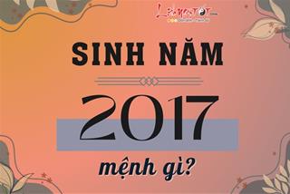 Sinh năm 2017 mệnh gì, năm con gì, hợp màu nào nhất?