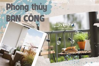 Phong thủy BAN CÔNG: Lưu ý những điều quan trọng để tha hồ đón LỘC cùng vượng khí vào nhà