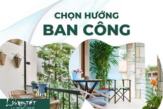 Chọn hướng ban công chỉ cần để tâm điều chỉnh vài điểm này là lộc về ào ào