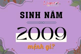 Sinh năm 2009 mệnh gì, tuổi con gì, hợp tác làm ăn với tuổi nào dễ phát tài?