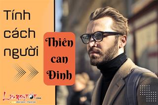 Tính cách của người Thiên can Đinh: Trầm tĩnh, vững vàng, có tài làm kinh tế