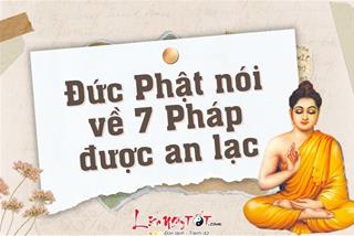 Phật hướng dẫn 7 Pháp được an lạc thực hành được thì hết buồn khổ