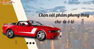 Chọn vật phẩm phong thủy cho xe ô tô cực chuẩn: Chủ xe làm ăn may mắn, LỘC đến ào ào!