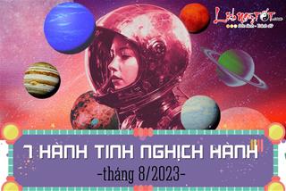7 hành tinh nghịch hành trong tháng 8/2023: Thách thức nào đang chờ đợi 12 cung hoàng đạo?