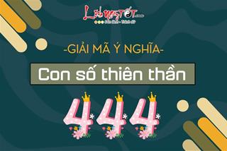 Con số 444 có ý nghĩa gì? Điềm báo gì từ vũ trụ? Phải làm gì khi thường xuyên nhìn thấy số 444?