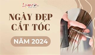 Ngày đẹp cắt tóc năm 2024 mang May mắn và Tài lộc tới - Xem lịch cắt tóc đầy đủ 12 tháng năm 2024