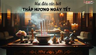 Lời khuyên Chuyên gia Tâm linh về thắp hương thờ cúng ngày Tết - Ngộ ra nhiều điều trước nay vẫn nhầm lẫn!