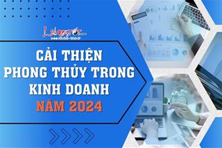 Tối đa lợi nhuận, doanh thu vượt trội nhờ cải thiện phong thủy trong kinh doanh năm 2024